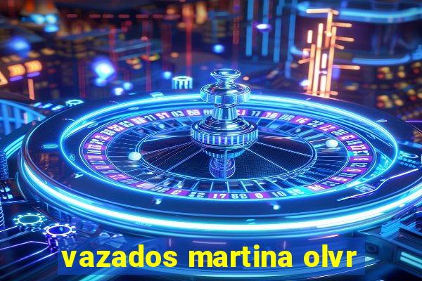 vazados martina olvr